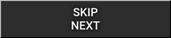 SKIP NEXT